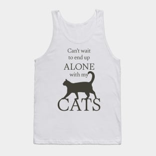 Can't Wait to End Up Alone With My Cats Tank Top